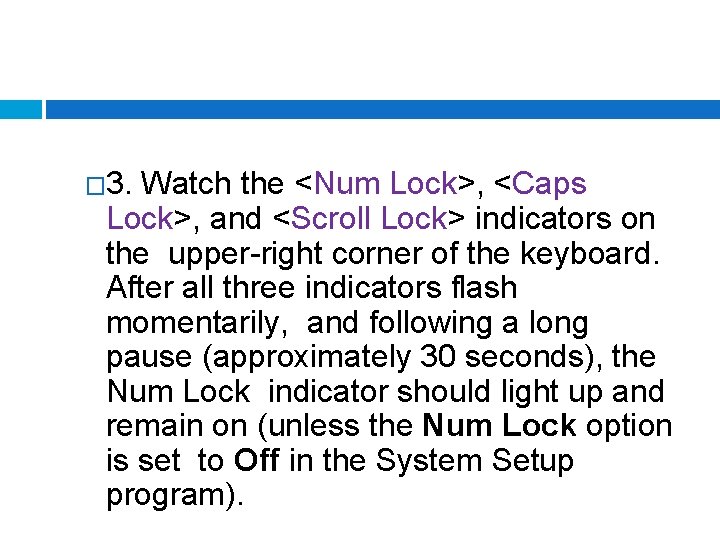 � 3. Watch the <Num Lock>, <Caps Lock>, and <Scroll Lock> indicators on the