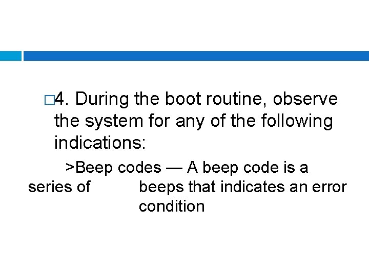 � 4. During the boot routine, observe the system for any of the following