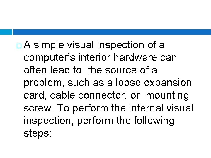  A simple visual inspection of a computer’s interior hardware can often lead to