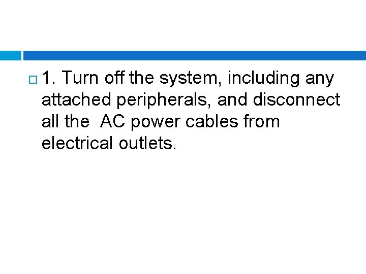  1. Turn off the system, including any attached peripherals, and disconnect all the
