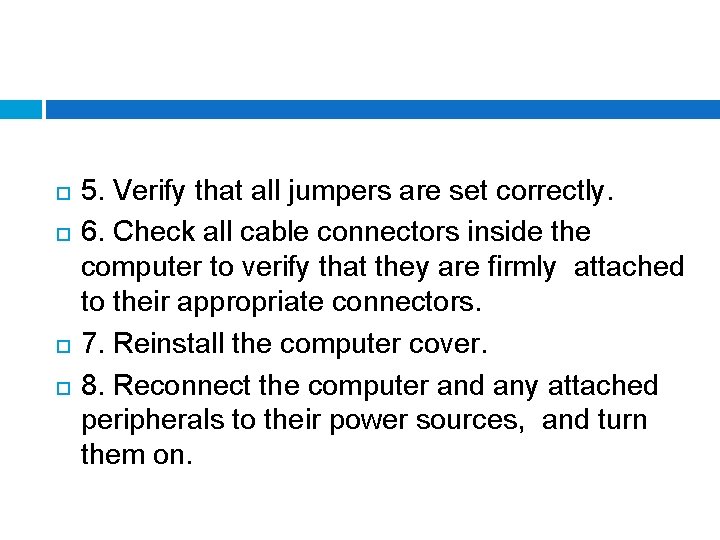  5. Verify that all jumpers are set correctly. 6. Check all cable connectors