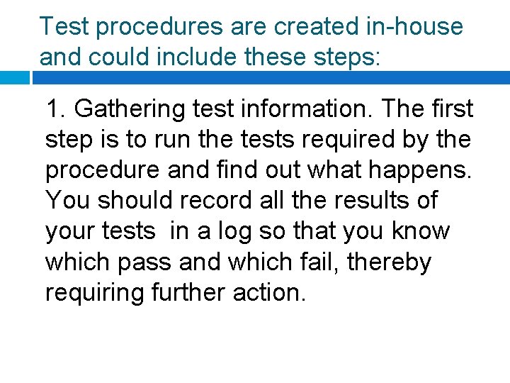 Test procedures are created in-house and could include these steps: 1. Gathering test information.