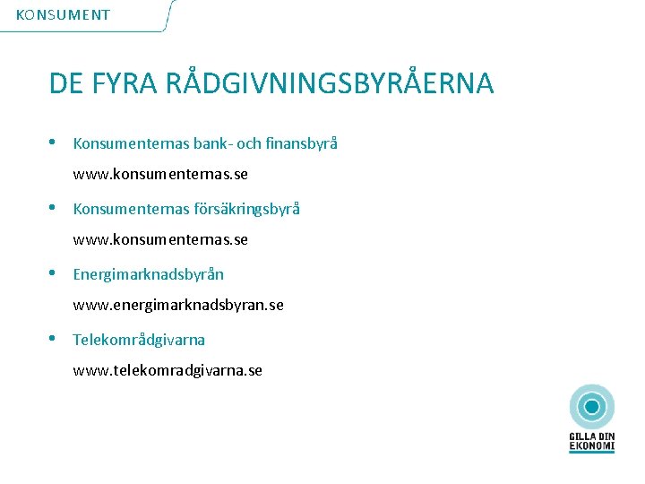 KONSUMENT DE FYRA RÅDGIVNINGSBYRÅERNA • Konsumenternas bank- och finansbyrå www. konsumenternas. se • Konsumenternas