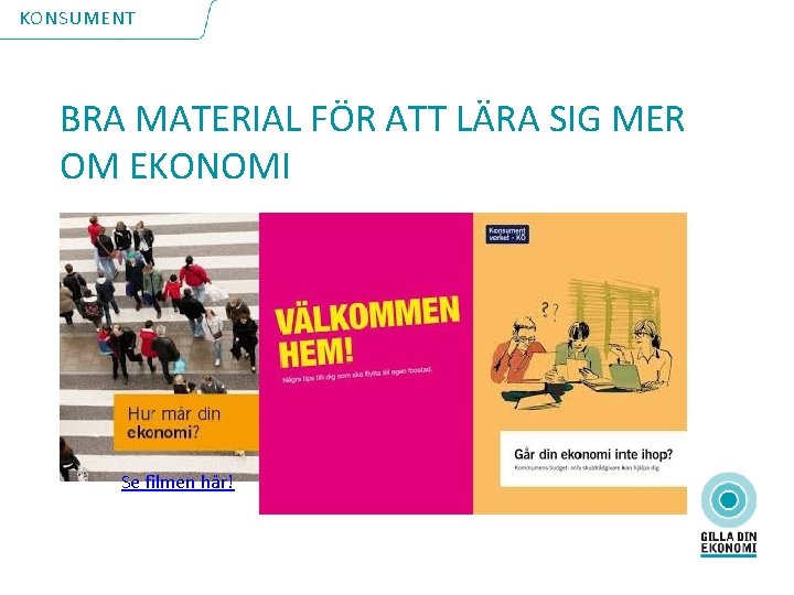 KONSUMENT BRA MATERIAL FÖR ATT LÄRA SIG MER OM EKONOMI Se filmen här! 