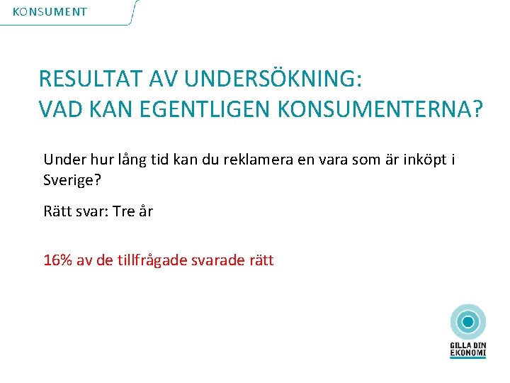 KONSUMENT RESULTAT AV UNDERSÖKNING: VAD KAN EGENTLIGEN KONSUMENTERNA? Under hur lång tid kan du