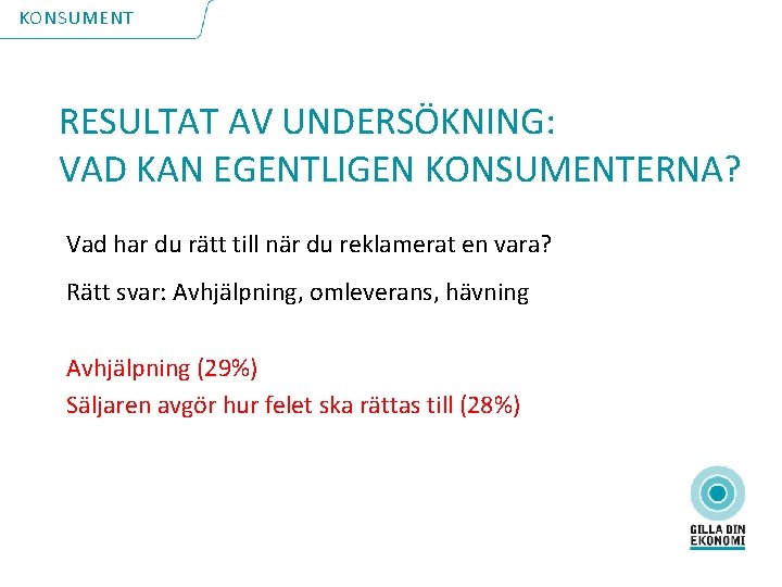 KONSUMENT RESULTAT AV UNDERSÖKNING: VAD KAN EGENTLIGEN KONSUMENTERNA? Vad har du rätt till när