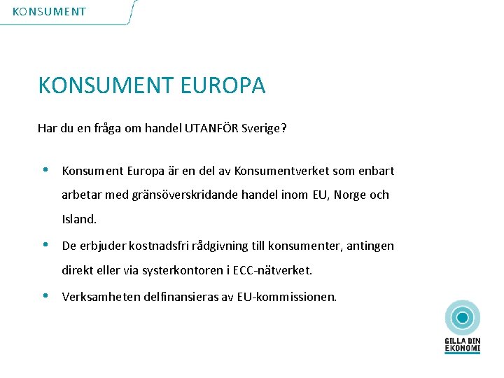 KONSUMENT EUROPA Har du en fråga om handel UTANFÖR Sverige? • Konsument Europa är