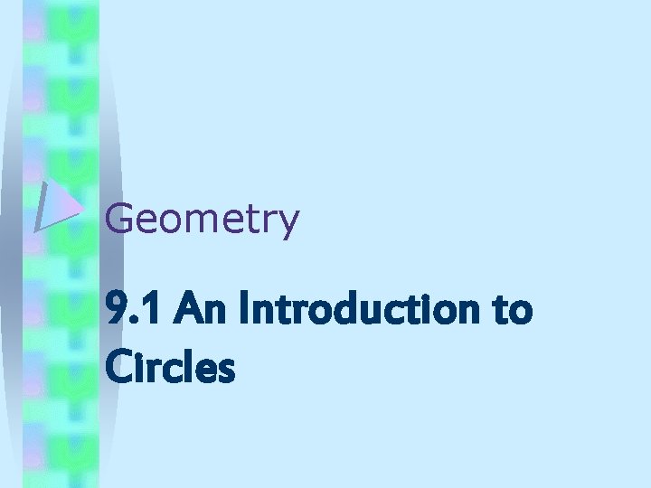 Geometry 9. 1 An Introduction to Circles 