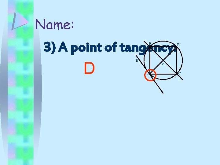 Name: 3) A point of tangency: F D E B A D C 