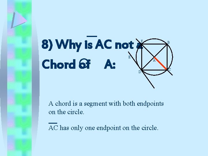 8) Why is AC not a. Chord of A: F E B A D