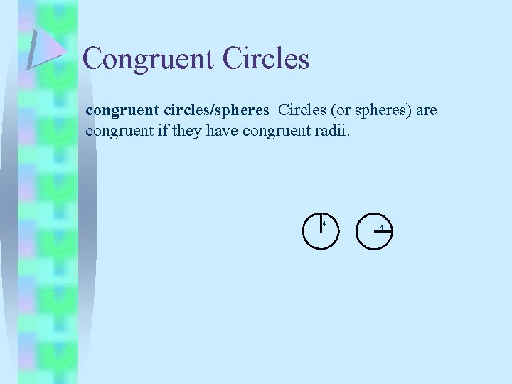 Congruent Circles congruent circles/spheres Circles (or spheres) are congruent if they have congruent radii.