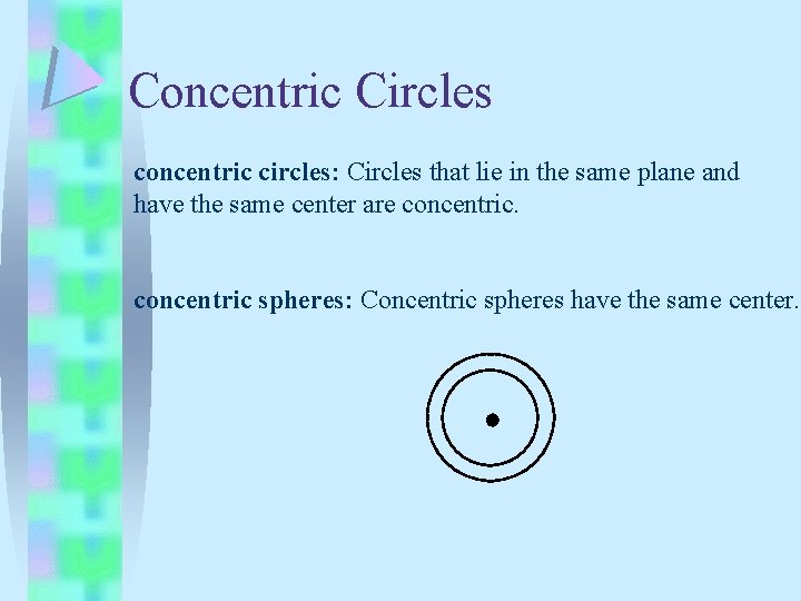 Concentric Circles concentric circles: Circles that lie in the same plane and have the
