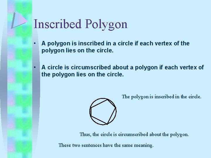 Inscribed Polygon • A polygon is inscribed in a circle if each vertex of