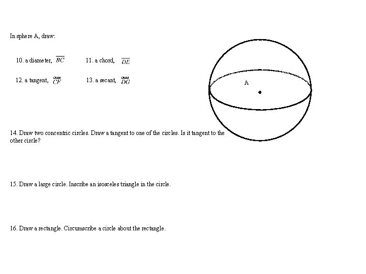 In sphere A, draw: 10. a diameter, 11. a chord, 12. a tangent, 13.