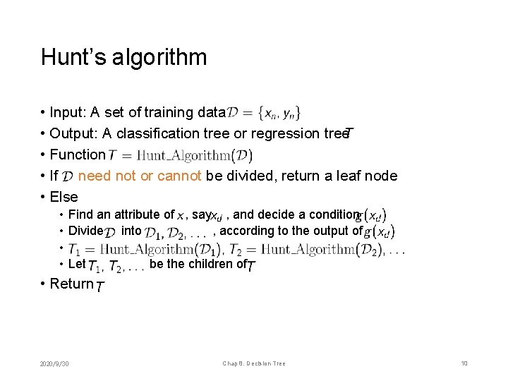 Hunt’s algorithm • Input: A set of training data • Output: A classification tree