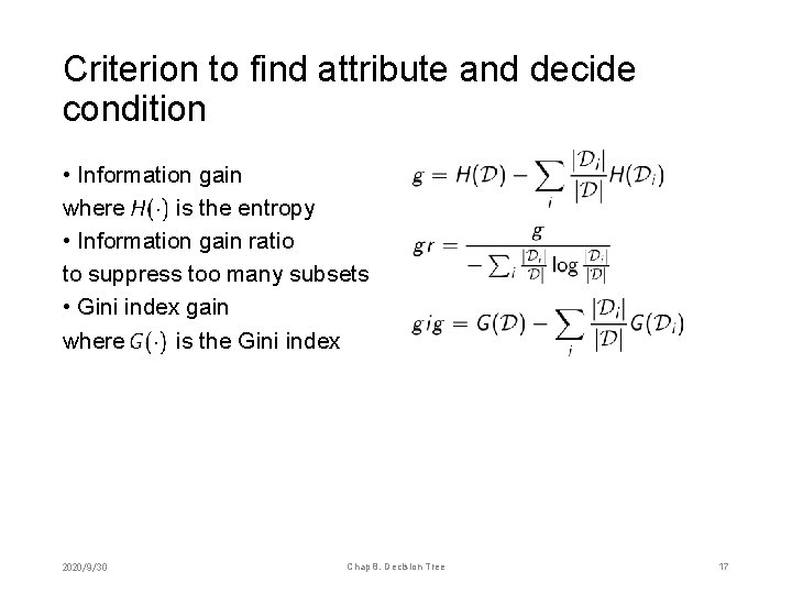 Criterion to find attribute and decide condition • Information gain where is the entropy