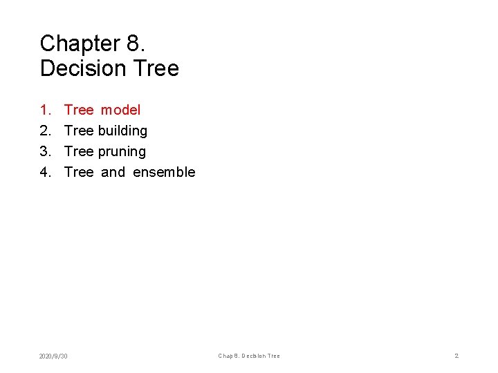 Chapter 8. Decision Tree 1. 2. 3. 4. Tree model Tree building Tree pruning