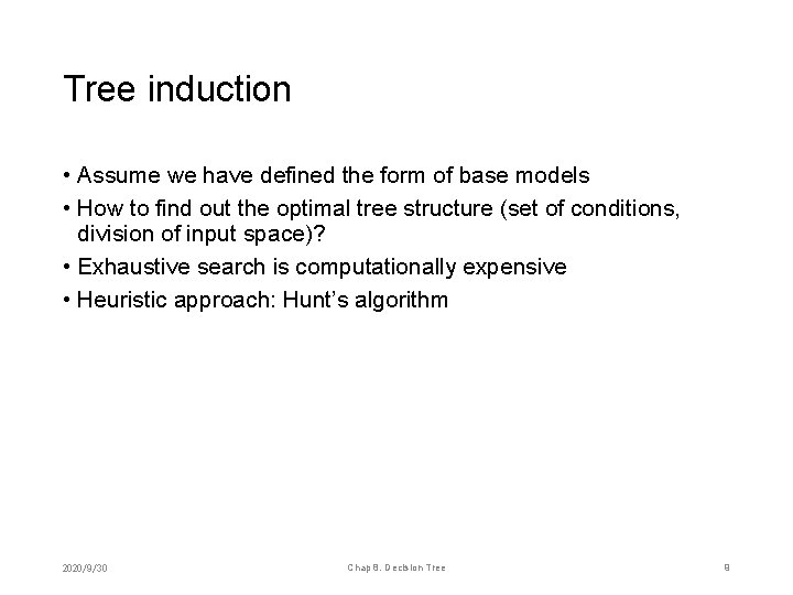 Tree induction • Assume we have defined the form of base models • How