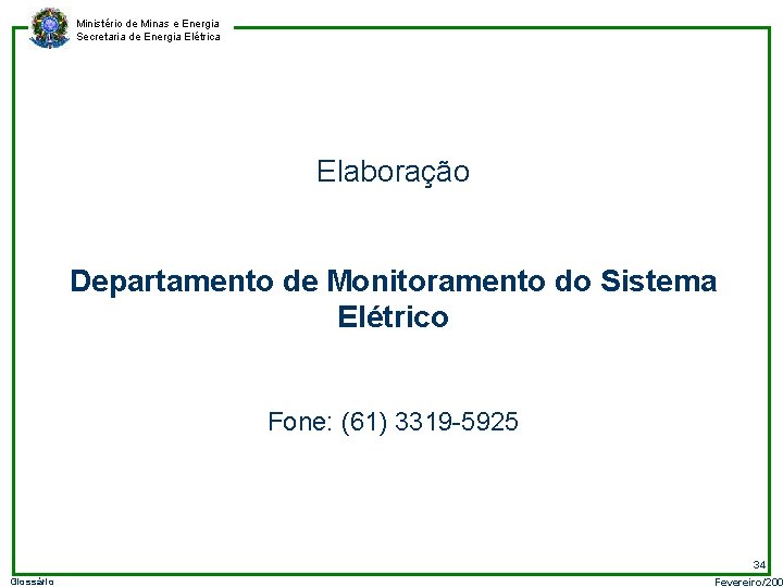 Ministério de Minas e Energia Secretaria de Energia Elétrica Elaboração Departamento de Monitoramento do