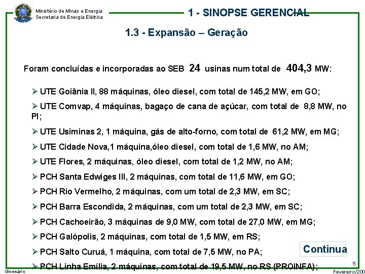 1 - SINOPSE GERENCIAL Ministério de Minas e Energia Secretaria de Energia Elétrica 1.