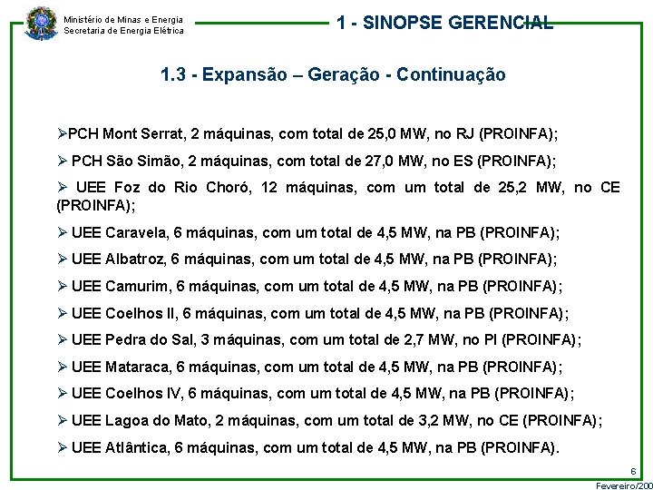 Ministério de Minas e Energia Secretaria de Energia Elétrica 1 - SINOPSE GERENCIAL 1.