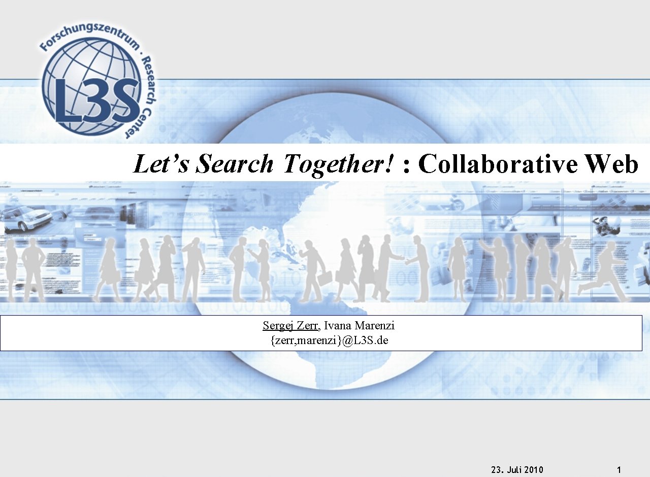 Let’s Search Together! : Collaborative Web. Sergej Zerr, Ivana Marenzi {zerr, marenzi}@L 3 S.