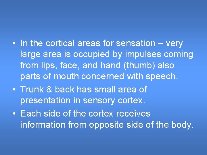  • In the cortical areas for sensation – very large area is occupied