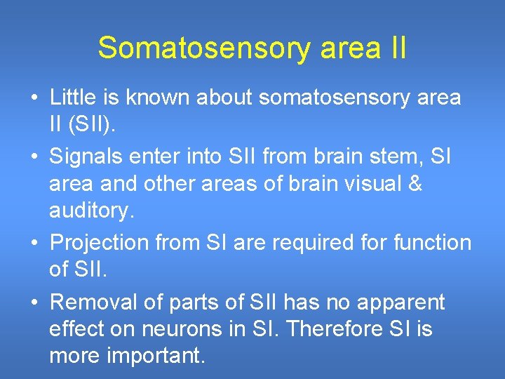 Somatosensory area II • Little is known about somatosensory area II (SII). • Signals