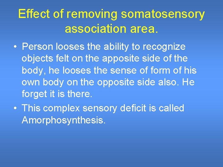 Effect of removing somatosensory association area. • Person looses the ability to recognize objects