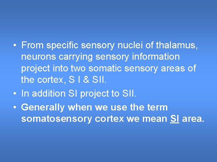  • From specific sensory nuclei of thalamus, neurons carrying sensory information project into