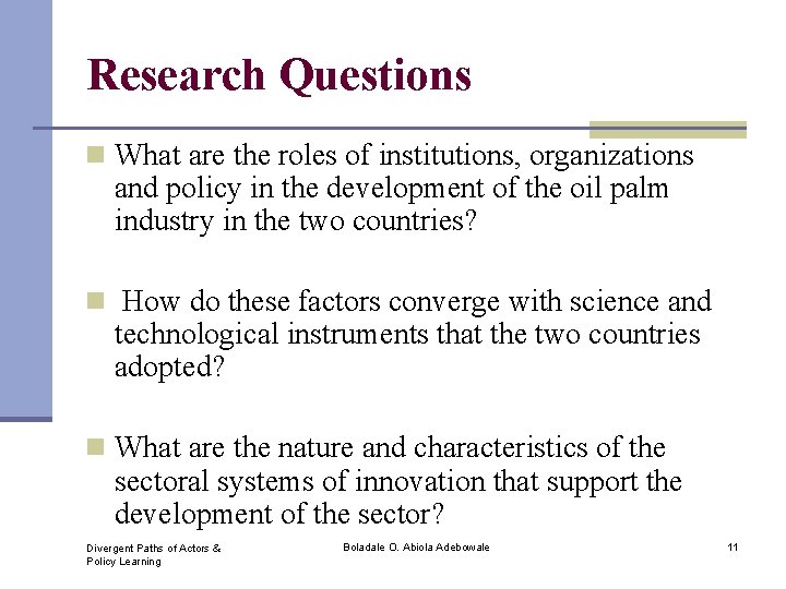 Research Questions n What are the roles of institutions, organizations and policy in the