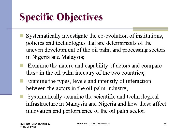 Specific Objectives n Systematically investigate the co-evolution of institutions, policies and technologies that are