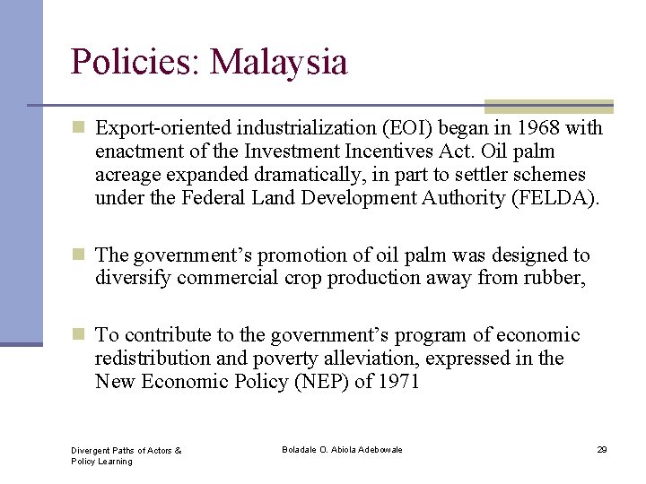 Policies: Malaysia n Export-oriented industrialization (EOI) began in 1968 with enactment of the Investment