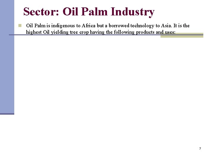 Sector: Oil Palm Industry n Oil Palm is indigenous to Africa but a borrowed