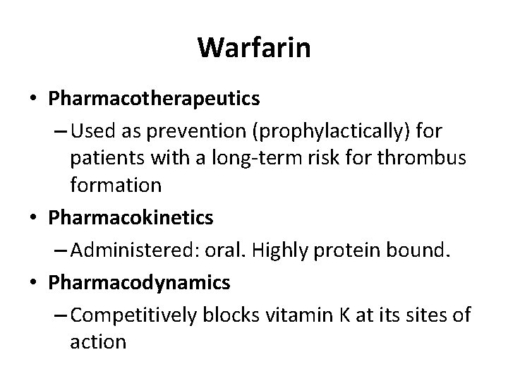 Warfarin • Pharmacotherapeutics – Used as prevention (prophylactically) for patients with a long-term risk