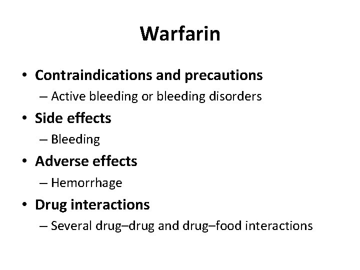 Warfarin • Contraindications and precautions – Active bleeding or bleeding disorders • Side effects