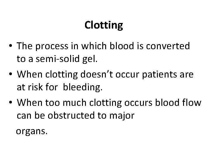 Clotting • The process in which blood is converted to a semi-solid gel. •