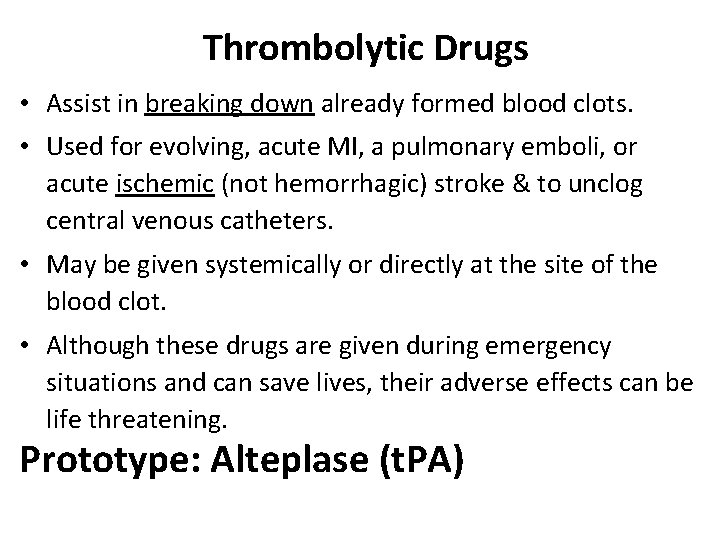 Thrombolytic Drugs • Assist in breaking down already formed blood clots. • Used for