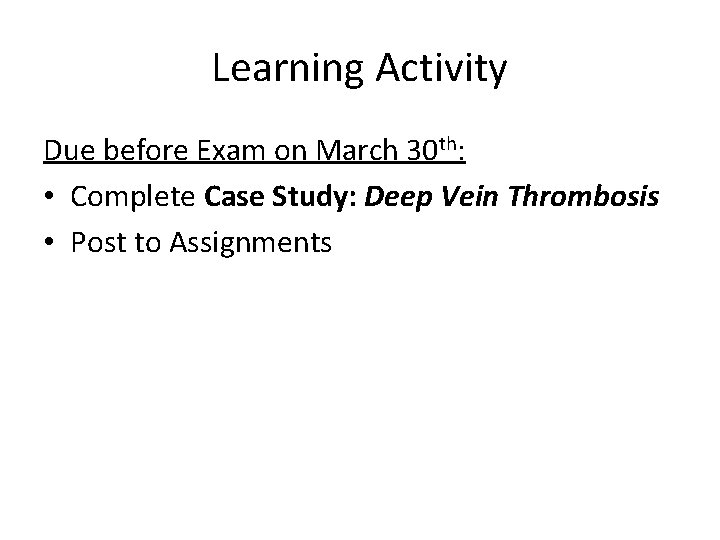 Learning Activity Due before Exam on March 30 th: • Complete Case Study: Deep