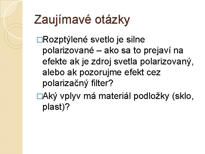 Zaujímavé otázky �Rozptýlené svetlo je silne polarizované – ako sa to prejaví na efekte