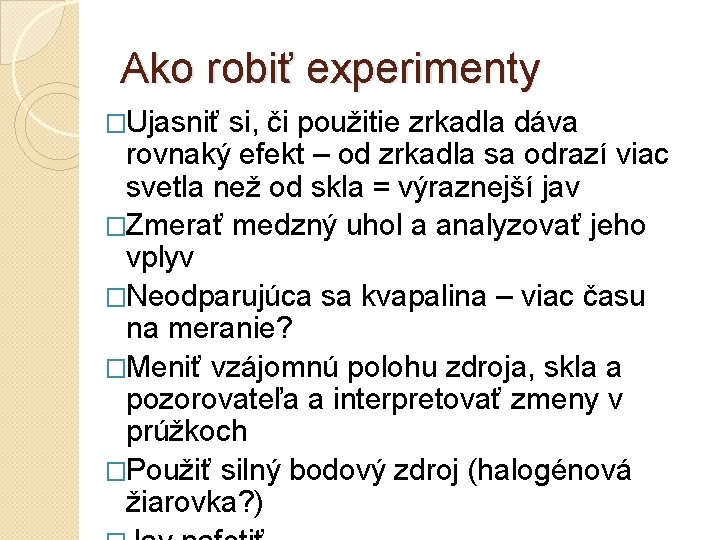 Ako robiť experimenty �Ujasniť si, či použitie zrkadla dáva rovnaký efekt – od zrkadla