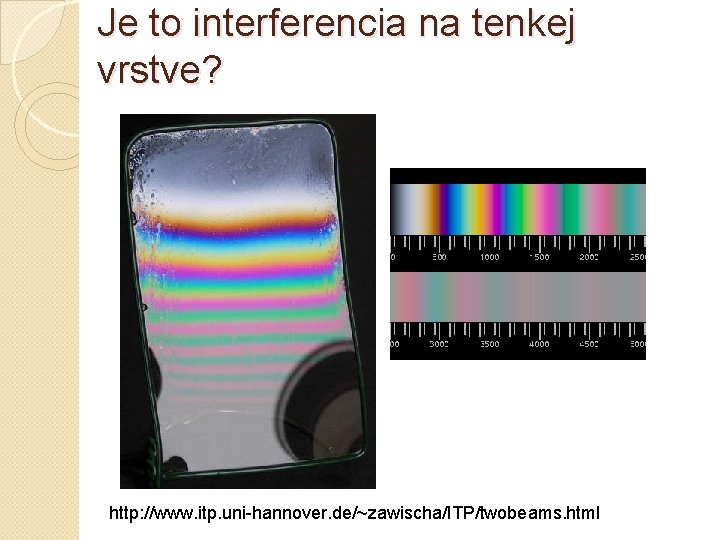 Je to interferencia na tenkej vrstve? http: //www. itp. uni-hannover. de/~zawischa/ITP/twobeams. html 