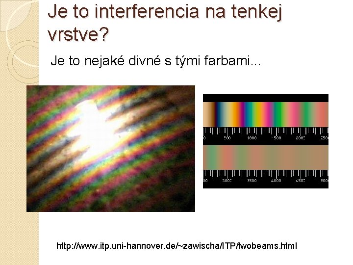 Je to interferencia na tenkej vrstve? Je to nejaké divné s tými farbami. .