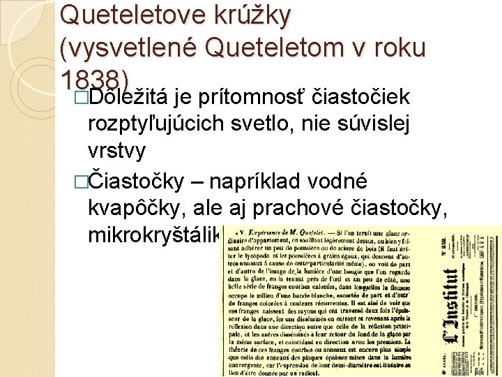 Queteletove krúžky (vysvetlené Queteletom v roku 1838) �Dôležitá je prítomnosť čiastočiek rozptyľujúcich svetlo, nie