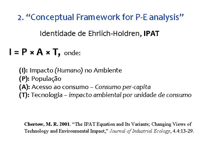 2. “Conceptual Framework for P-E analysis” Identidade de Ehrlich-Holdren, IPAT I = P ×