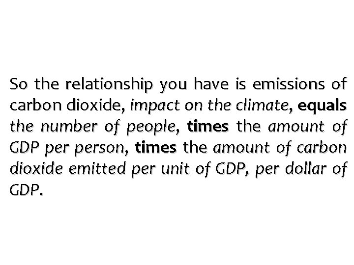 So the relationship you have is emissions of carbon dioxide, impact on the climate,