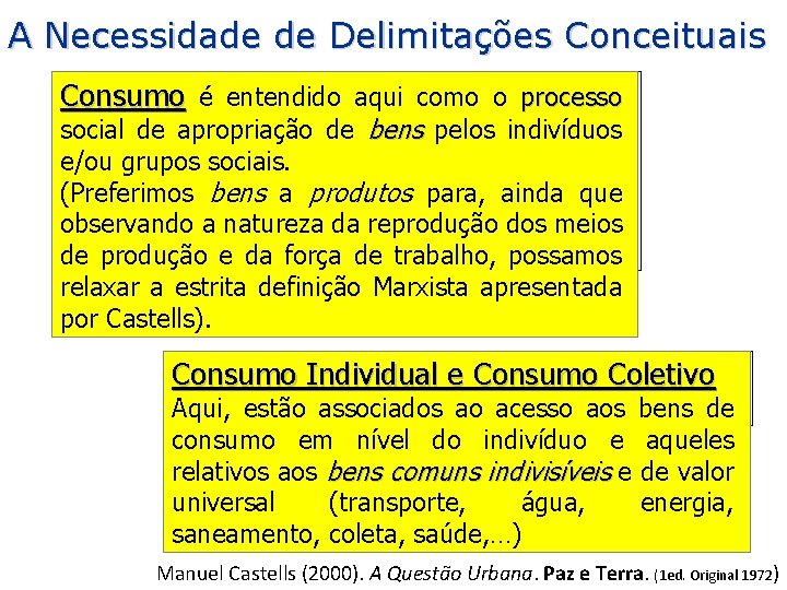 A Necessidade de Delimitações Conceituais Consumo é entendido aqui como o processo social de