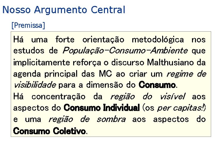 Nosso Argumento Central [Premissa] Há uma forte orientação metodológica nos estudos de População-Consumo-Ambiente que