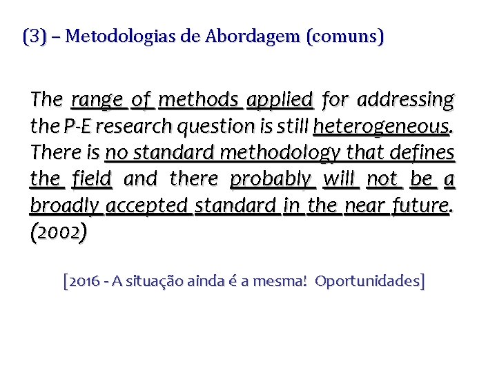 (3) – Metodologias de Abordagem (comuns) The range of methods applied for addressing the