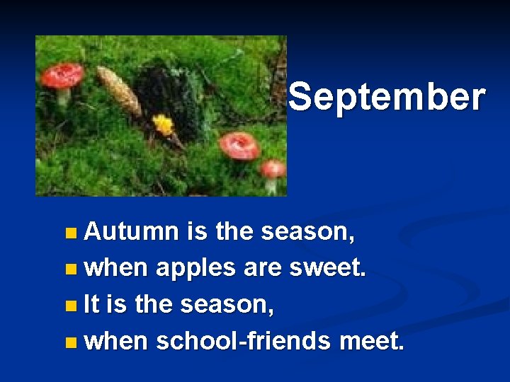 September n Autumn is the season, n when apples are sweet. n It is